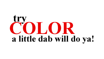 Try Color... a little dab will do ya!